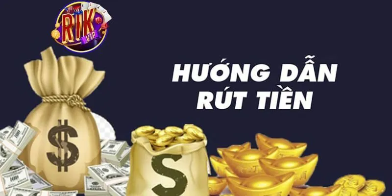 Hướng Dẫn Các Phương Thức Rút Tiền Rikvip Đơn Giản